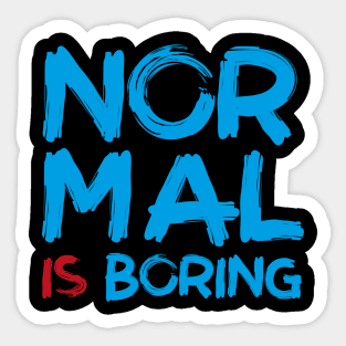 NORMAL IS BORING Sticker